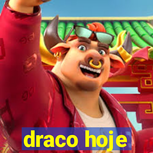 draco hoje